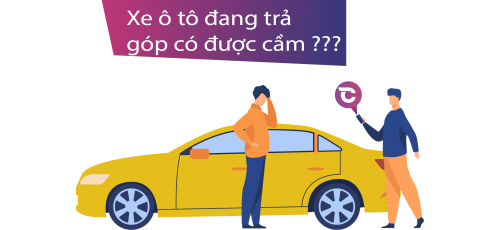 Cầm ô tô trả góp ngân hàng với lãi suất thấp - uy tín