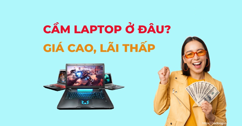 Cầm đồ laptop giá cao, lãi suất thấp
